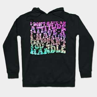 I dont have attitude i have personality you cant handle Hoodie